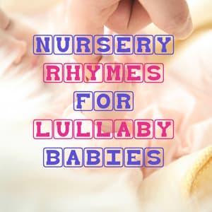 12 Nursery Rhymes for Lullaby Babies - Lullaby Babies