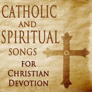 Catholic and Spiritual Songs for Christian Devotion - Catholic Hymns