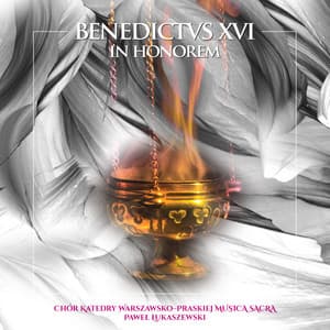 Benedictvs XVI in Honorem - Chór Katedry Warszawsko-Praskiej Musica Sacra