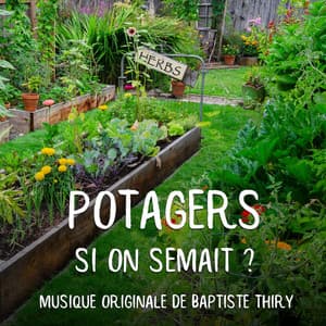 Potagers: Si On Semait ? Musique Originale de Baptiste Thiry - Baptiste Thiry