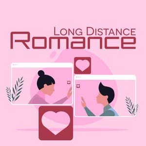 Long Distance Romance: Romantic Songs for Dating, Intimate Meetings, Romantic Dinner - Romantic Time