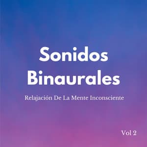 Ritmos Binaurales: Relajación De La Mente Inconsciente Vol. 2 - Latidos binaurales Soledad