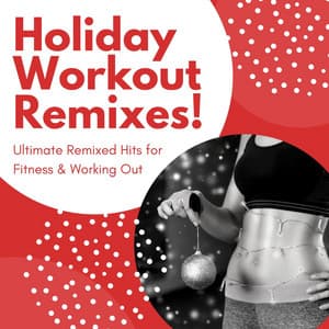 Holiday Workout Remixes!: Ultimate Remixed Hits for Fitness & Working Out - Dance Fitness
