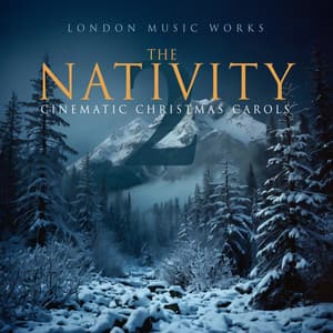 The Nativity 2: Cinematic Christmas Carols - London Music Works