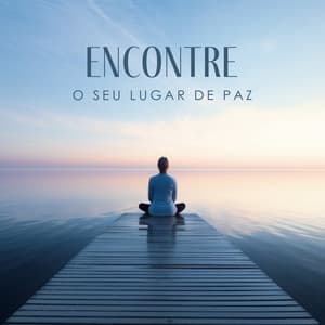 Encontre o seu lugar de paz: Meditação calmante para a paz mental - Meditação Ambiente
