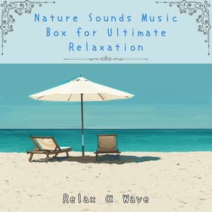 Nature Sounds Music Box for Ultimate Relaxation - Relax α Wave