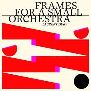 Frames for a Small Orchestra - Laurent Dury