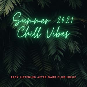 Summer 2021 Chill Vibes: Easy Listening After Dark Club Music - Chill Out Del Mar