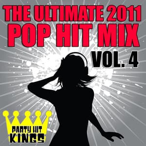 The Ultimate 2011 Pop Hit Mix Vol. 4 - Party Hit Kings