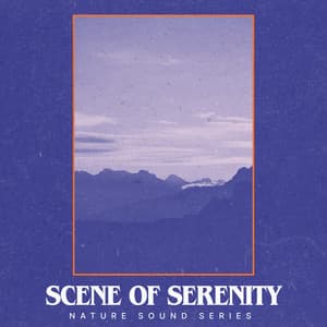 Scene of Serenity - Nature Sound Series