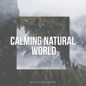 Calming Natural World - Mother Earth Sounds