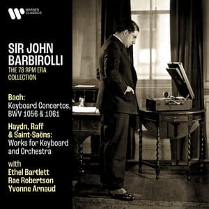 Bach: Keyboard Concertos, BWV 1056 & 1061 - Haydn, Raff & Saint-Saëns: Works for Keyboard and Orchestra - Sir John Barbirolli