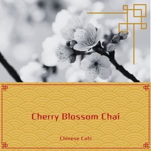 Cherry Blossom Chai: Soft Chinese Melodies to Accompany Your Tea - Chinese Café