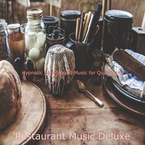 Hypnotic Background Music for Quarantine - Restaurant Music Deluxe