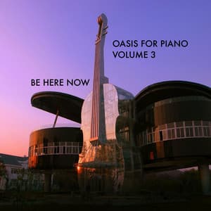 Be Here Now, Vol. 3 - Oasis For Piano