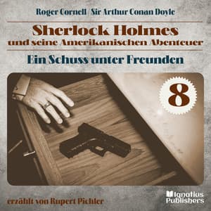 Ein Schuss unter Freunden - Sherlock Holmes und seine Amerikanischen Abenteuer