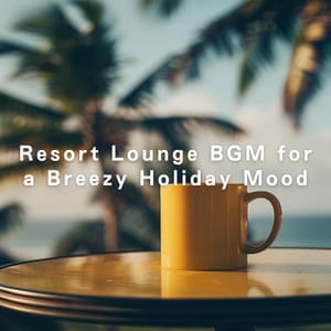 Resort Lounge BGM for a Breezy Holiday Mood - Café Lounge Resort