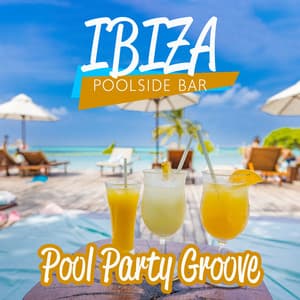IBIZA Poolside Bar - Pool Party Groove, Summer Lounge Chillout Music Experience, Holiday 2023 - Dj Ibiza EDM