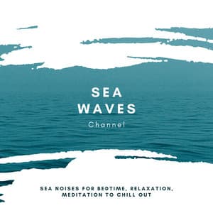 Sea Noises for Bedtime, Relaxation, Meditation to Chill Out - Sea Waves Channel