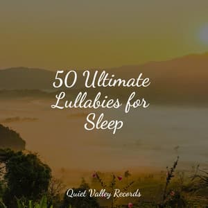 50 Ultimate Lullabies for Sleep - Nature & Sounds Background