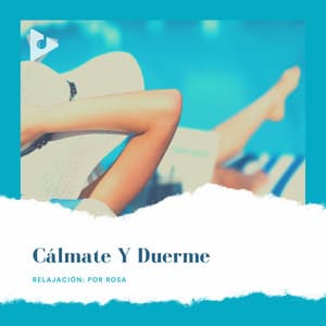 Cálmate y Duerme - Relajación: Por Rosa