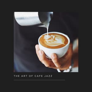 The Art of Cafe Jazz - Jazzy Coffee