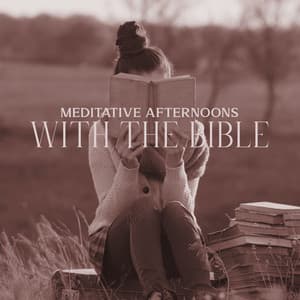 Meditative Afternoons with the Bible: Music for Spiritual Contemplation during the Summer Holidays - Bible Study Music