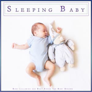 Sleeping Baby: Baby Lullabies and Baby Songs for Baby Dreams - Baby Lullaby