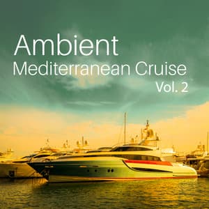Ambient Mediterranean Cruise Vol. 2 - Most Relaxing Music Academy