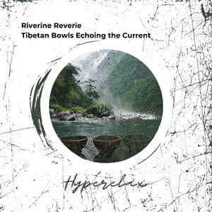 Riverine Reverie: Tibetan Bowls Echoing the Current - Hyperelax