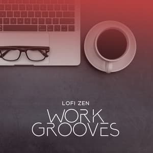 Lofi Zen Work Grooves: Concentration Chillout Music - Relaxing Chillout Music Zone