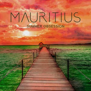 Mauritius Summer Obsession: Island Party Lounge' 23, Chill Out Mix, Summer Beats Hits - Tropical Chill Music Land