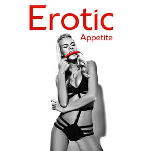 Erotic Appetite: Aphrodisiac Beats, Sensual Relaxation, Hot Collection for Lovemaking - Tantric Love Methods