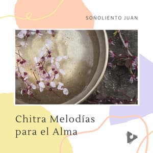 Chitra Melodías para el Alma - Soñoliento Juan