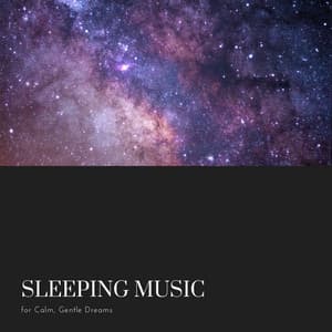 Sleeping Music for Calm Gentle Dreams - Sleep Sounds Ambient Noises