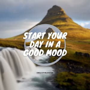Start Your Day In A Good Mood - Circle of Relaxation