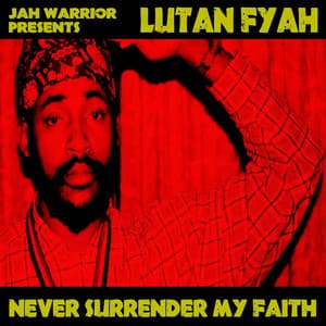 Never Surrender My Faith - Lutan Fyah