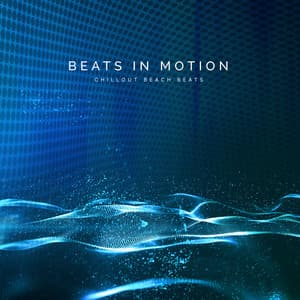 Beats in Motion - Chillout Beach Beats