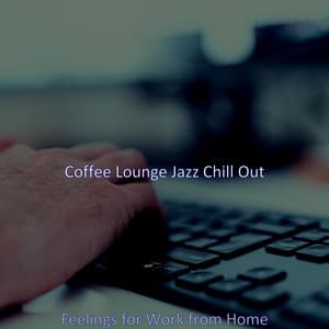 Feelings for Work from Home - Coffee Lounge Jazz Chill Out