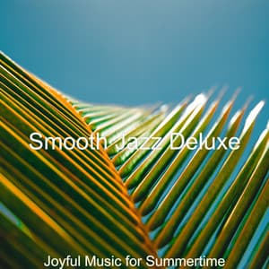 Joyful Music for Summertime - Smooth Jazz Deluxe