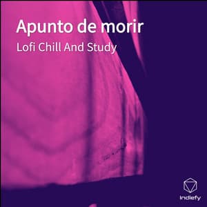 Apunto de morir - Lofi Chill and Study