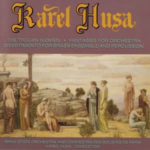 Husa: Divertimento for Brass and Percussion, Fantasies & The Trojan Women - Karel Husa