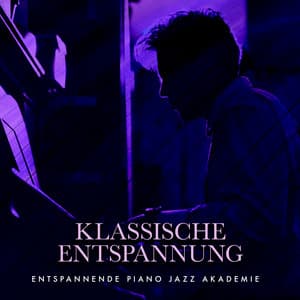 Klassische Entspannung - Entspannende Piano Jazz Akademie
