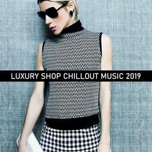Luxury Shop Chillout Music 2019: Compilation of Best Chill Out Shopping Music, Background for Luxury Fashion Boutique - Acoustic Chill Out