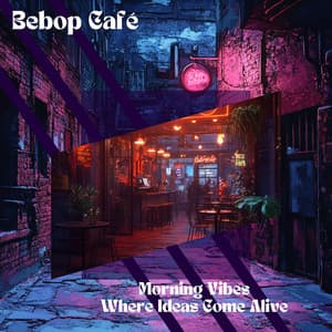 Morning Vibes, Where Ideas Come Alive - Bebop Café