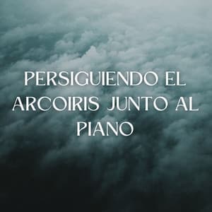 Persiguiendo El Arcoiris Junto Al Piano - Piano Relajante