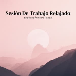 Estado De Ánimo De Trabajo: Sesión De Trabajo Relajado - Música de Trabajo Clasico