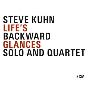 Life's Backward Glances - Steve Kuhn