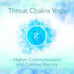 Throat Chakra Yoga: Higher Communication and Creative Identity, Releasing Blocks of Trauma and Pain, Om Mantra, Chakra Awakening - Chakra Awakening Group