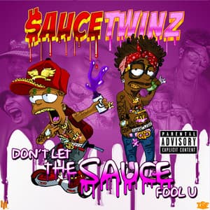 Don't Let the Sauce Fool U - Sauce Twinz